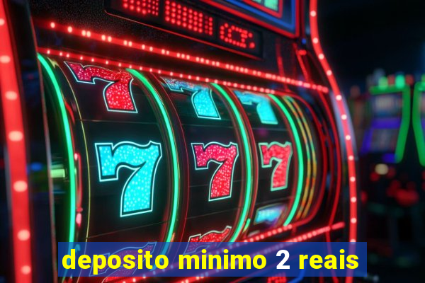 deposito minimo 2 reais